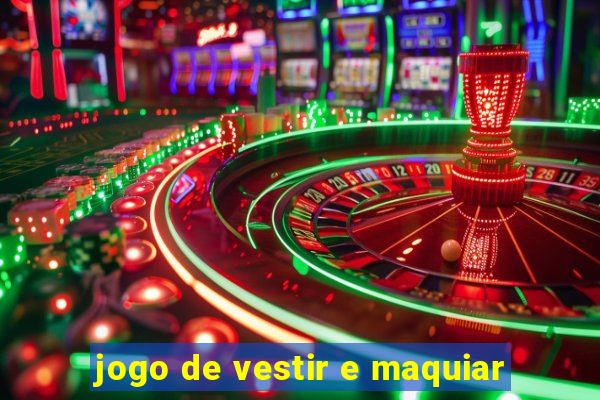 jogo de vestir e maquiar